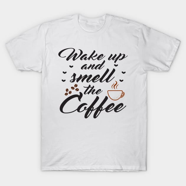 Wake up and smell the coffee T-Shirt by SavageArt ⭐⭐⭐⭐⭐